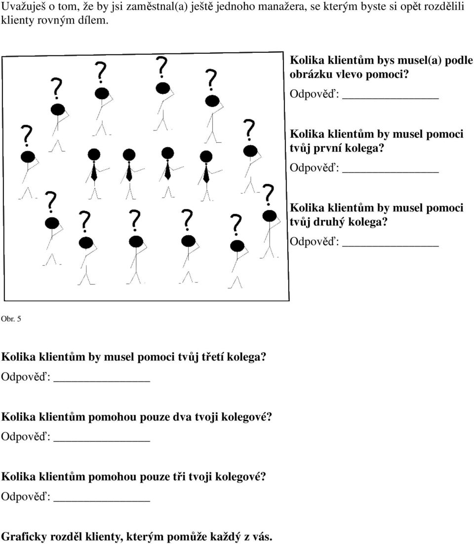 Kolika klientům by musel pomoci tvůj druhý kolega? Obr. 5 Kolika klientům by musel pomoci tvůj třetí kolega?