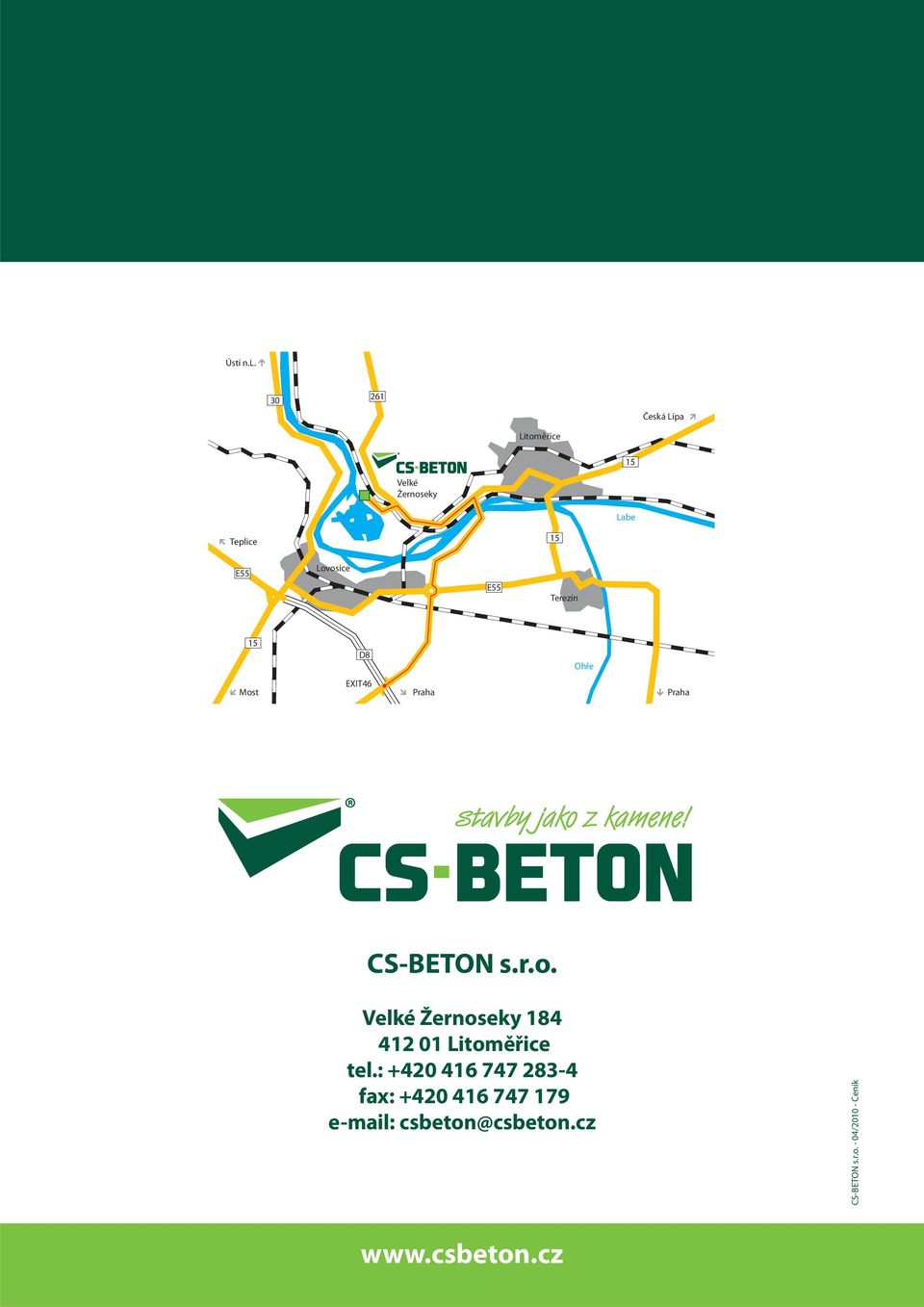 Lovosice E55 Terezín 15 D8 Ohře Most EXIT46 Praha Praha CS-BETON s.r.o. Velké Žernoseky 184 412 01 Litoměřice tel.