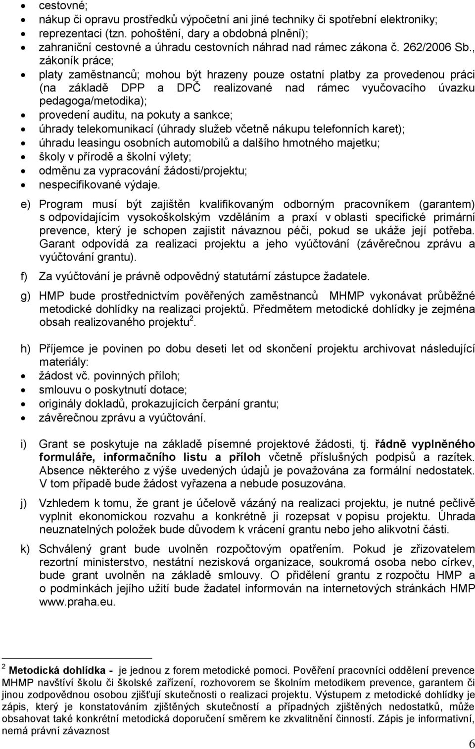 , zákoník práce; platy zaměstnanců; mohou být hrazeny pouze ostatní platby za provedenou práci (na základě DPP a DPČ realizované nad rámec vyučovacího úvazku pedagoga/metodika); provedení auditu, na