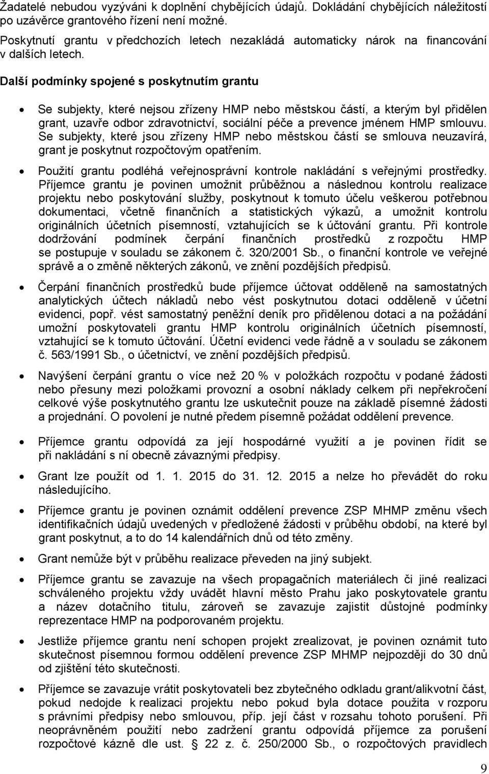 Další podmínky spojené s poskytnutím grantu Se subjekty, které nejsou zřízeny HMP nebo městskou částí, a kterým byl přidělen grant, uzavře odbor zdravotnictví, sociální péče a prevence jménem HMP