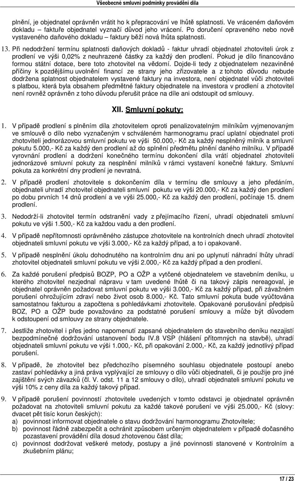 Při nedodržení termínu splatnosti daňových dokladů - faktur uhradí objednatel zhotoviteli úrok z prodlení ve výši 0,02% z neuhrazené částky za každý den prodlení.