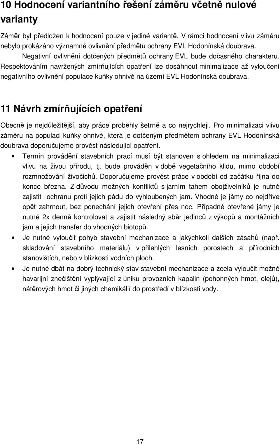 Respektováním navržených zmírňujících opatření lze dosáhnout minimalizace až vyloučení negativního ovlivnění populace kuňky ohnivé na území EVL Hodonínská doubrava.