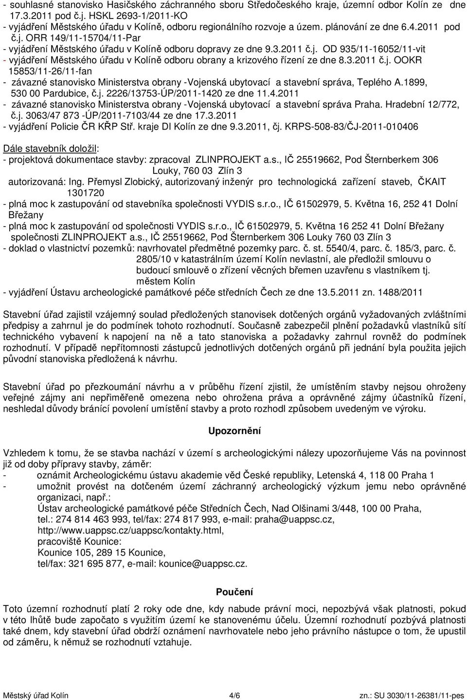 3.2011 č.j. OOKR 15853/11-26/11-fan - závazné stanovisko Ministerstva obrany -Vojenská ubytovací a stavební správa, Teplého A.1899, 530 00 Pardubice, č.j. 2226/13753-ÚP/2011-142