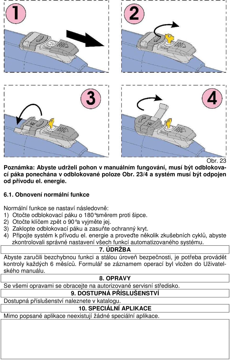 3) Zaklopte odblokovací páku a zasuňte ochranný kryt. 4) Připojte systém k přívodu el.