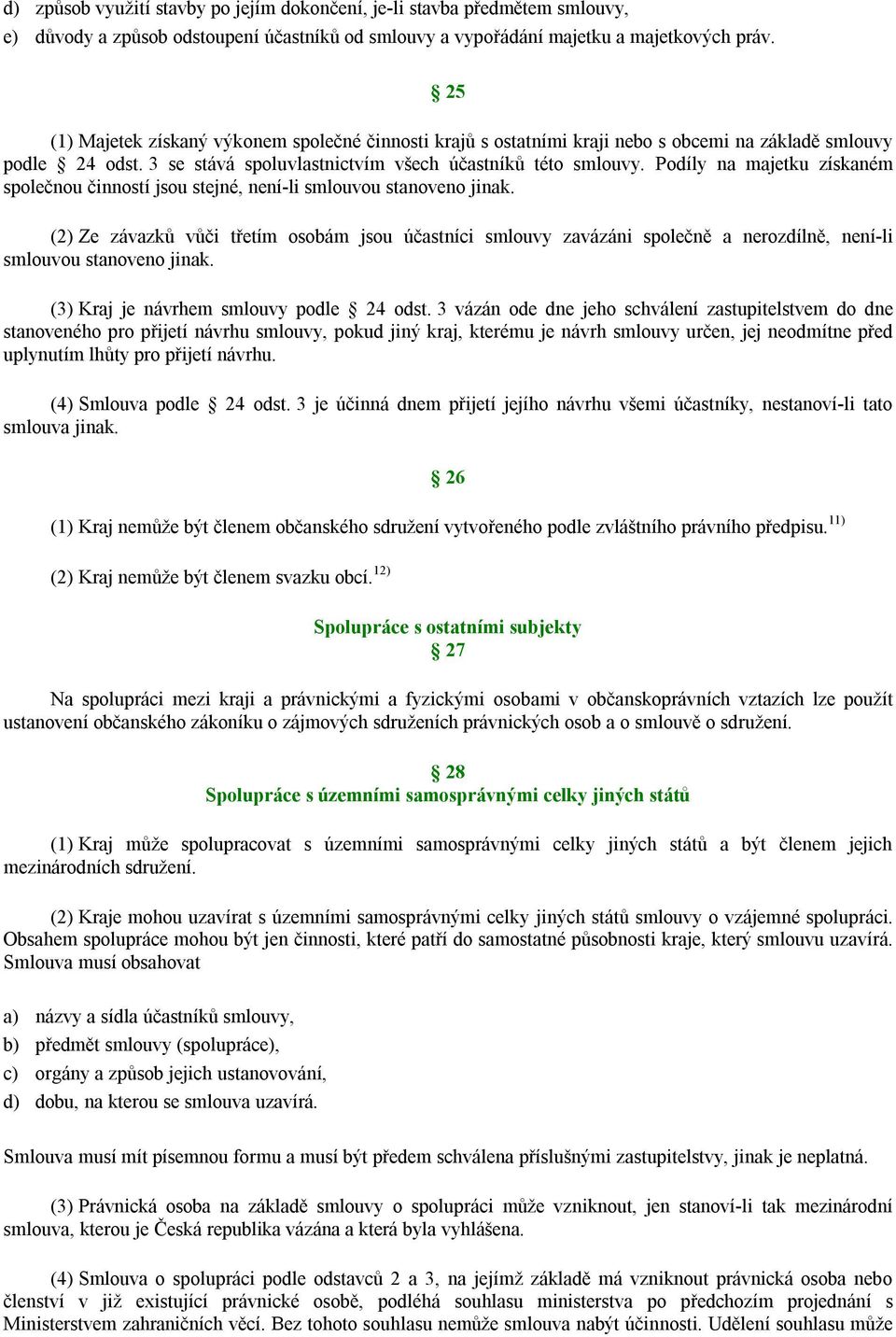 Podíly na majetku získaném společnou činností jsou stejné, není-li smlouvou stanoveno jinak.