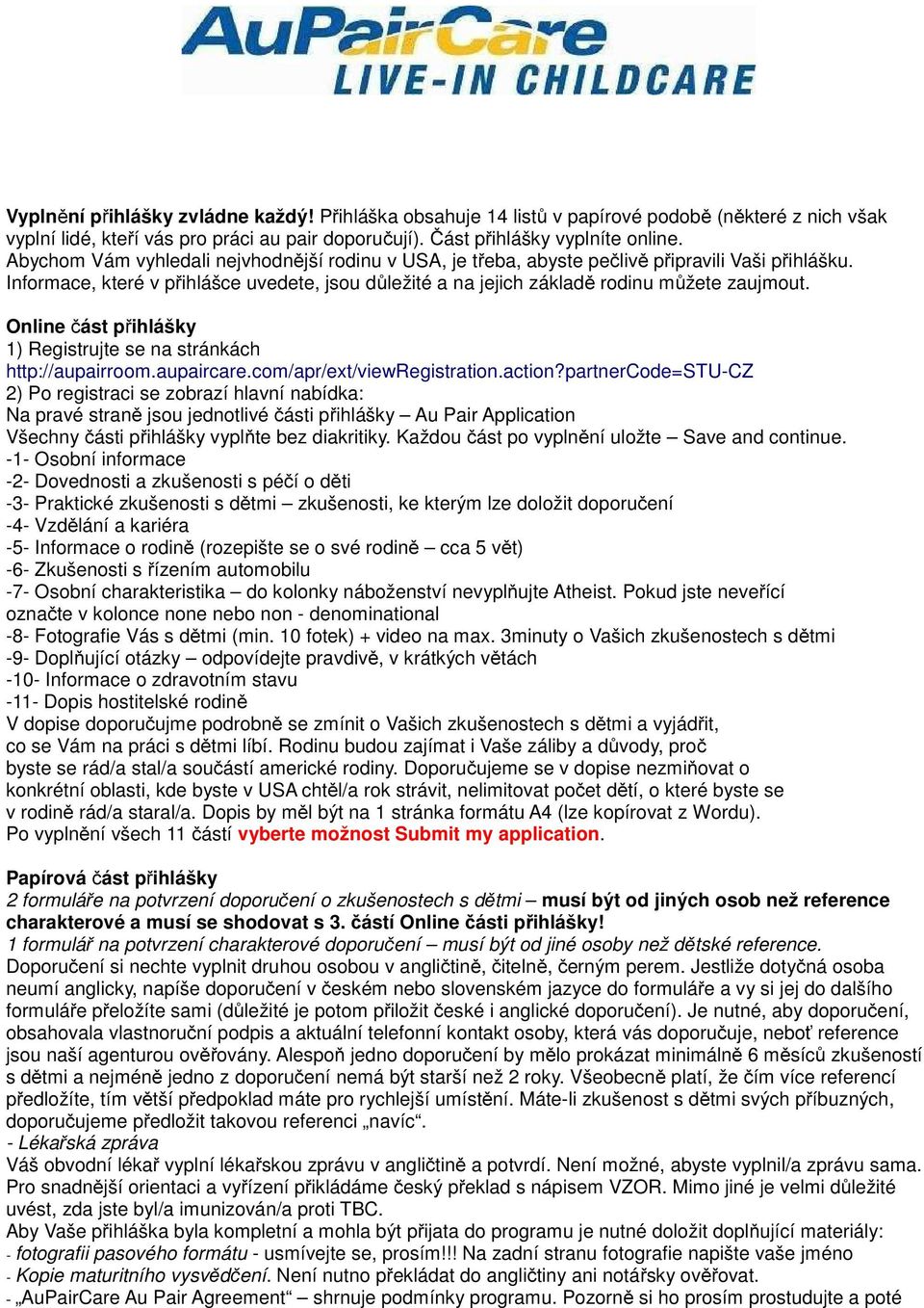 Online část přihlášky 1) Registrujte se na stránkách http://aupairroom.aupaircare.com/apr/ext/viewregistration.action?