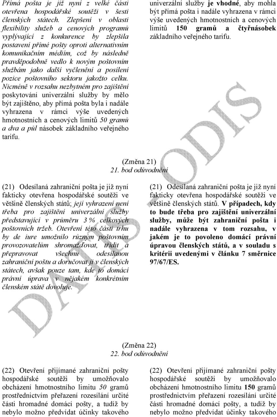 novým poštovním službám jako další vyčlenění a posílení pozice poštovního sektoru jakožto celku.