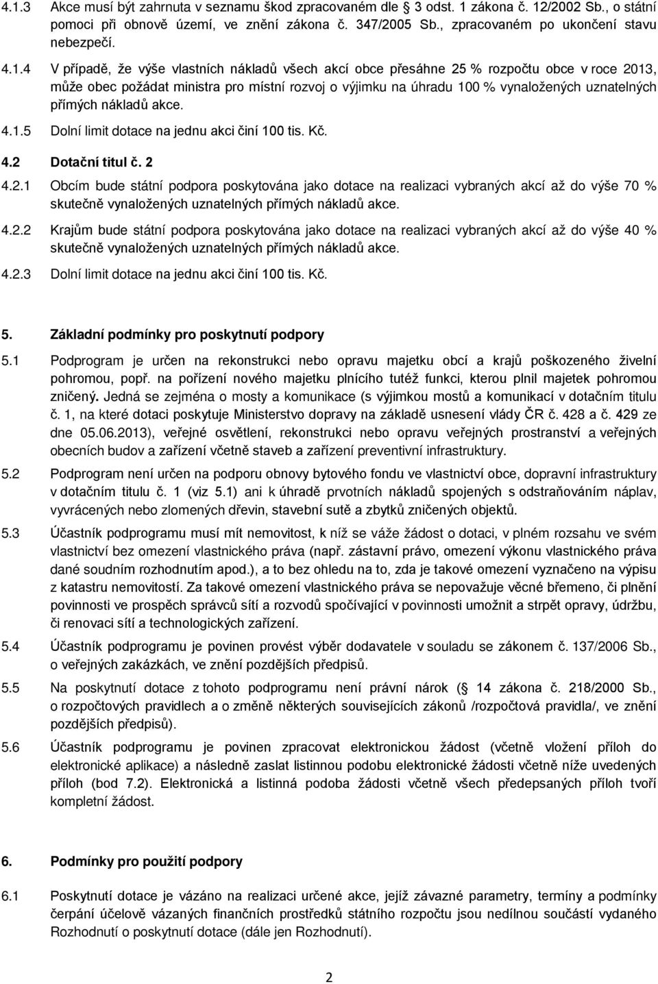 přímých nákladů akce. 4.1.5 Dolní limit dotace na jednu akci činí 100 tis. Kč. 4.2 