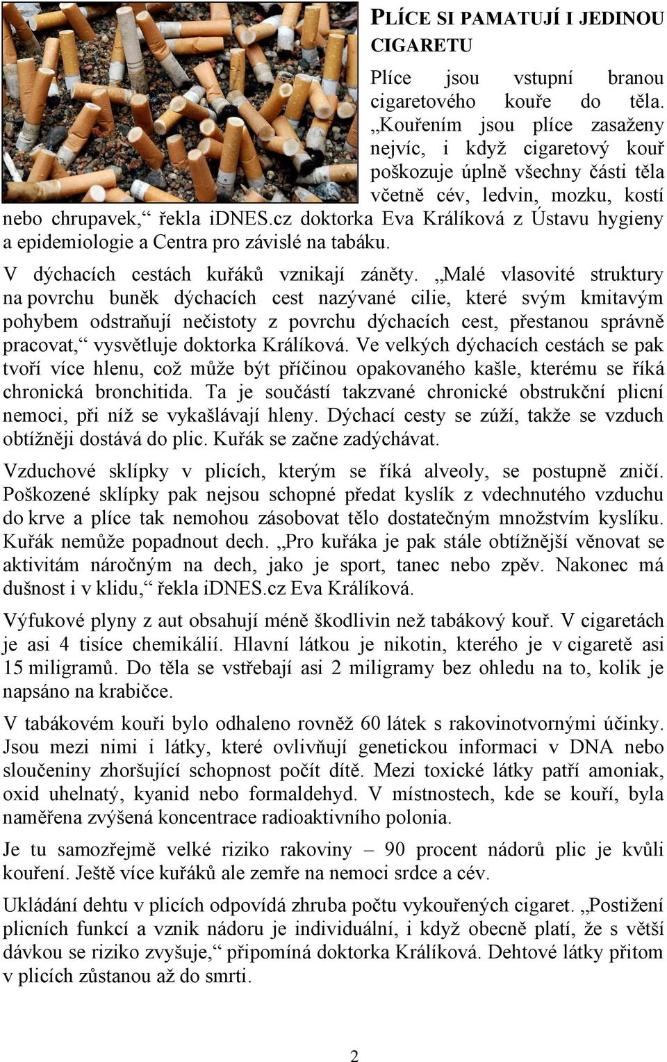 cz doktorka Eva Králíková z Ústavu hygieny a epidemiologie a Centra pro závislé na tabáku. V dýchacích cestách kuřáků vznikají záněty.