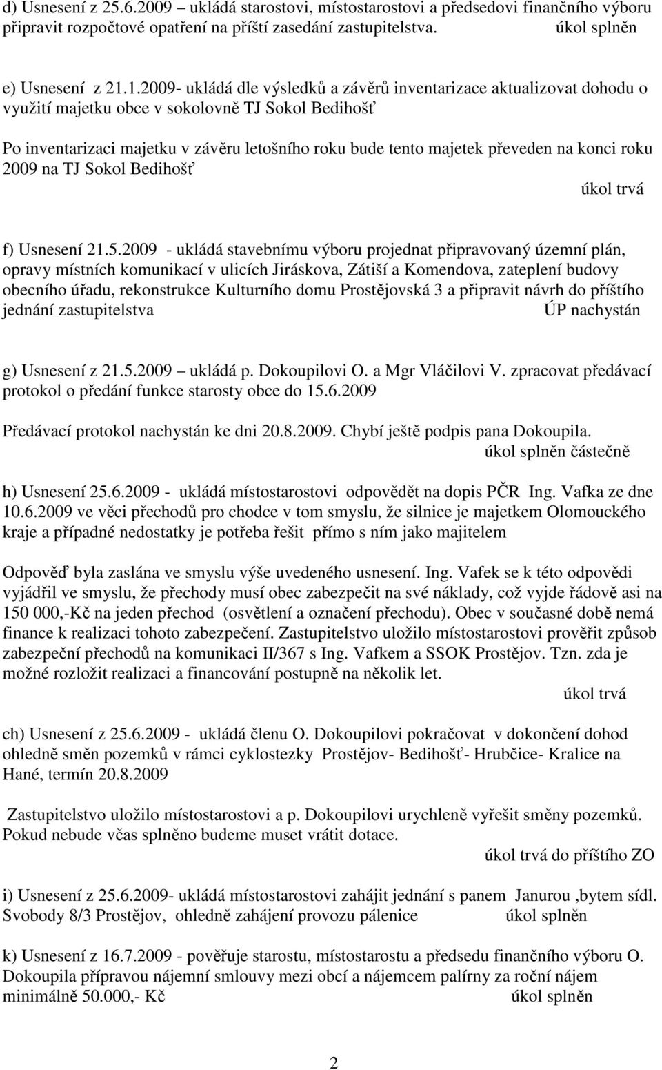 převeden na konci roku 2009 na TJ Sokol Bedihošť f) Usnesení 21.5.