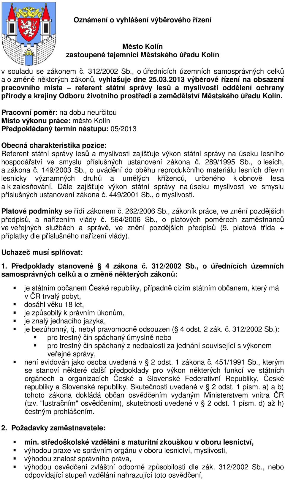 2013 výběrové řízení na obsazení pracovního místa referent státní správy lesů a myslivosti oddělení ochrany přírody a krajiny Odboru životního prostředí a zemědělství Městského úřadu Kolín.