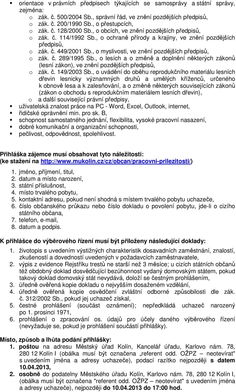 č. 289/1995 Sb., o lesích a o změně a doplnění některých zákonů (lesní zákon), ve znění pozdějších předpisů, o zák. č. 149/2003 Sb.