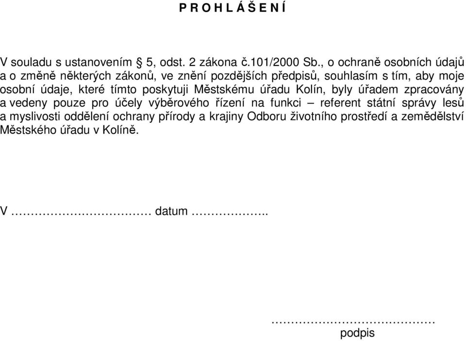 údaje, které tímto poskytuji Městskému úřadu Kolín, byly úřadem zpracovány a vedeny pouze pro účely výběrového řízení na