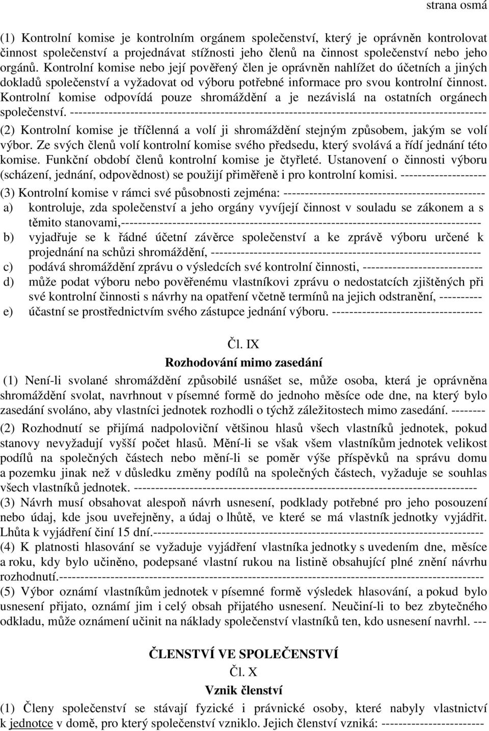 Kontrolní komise odpovídá pouze shromáždění a je nezávislá na ostatních orgánech společenství.