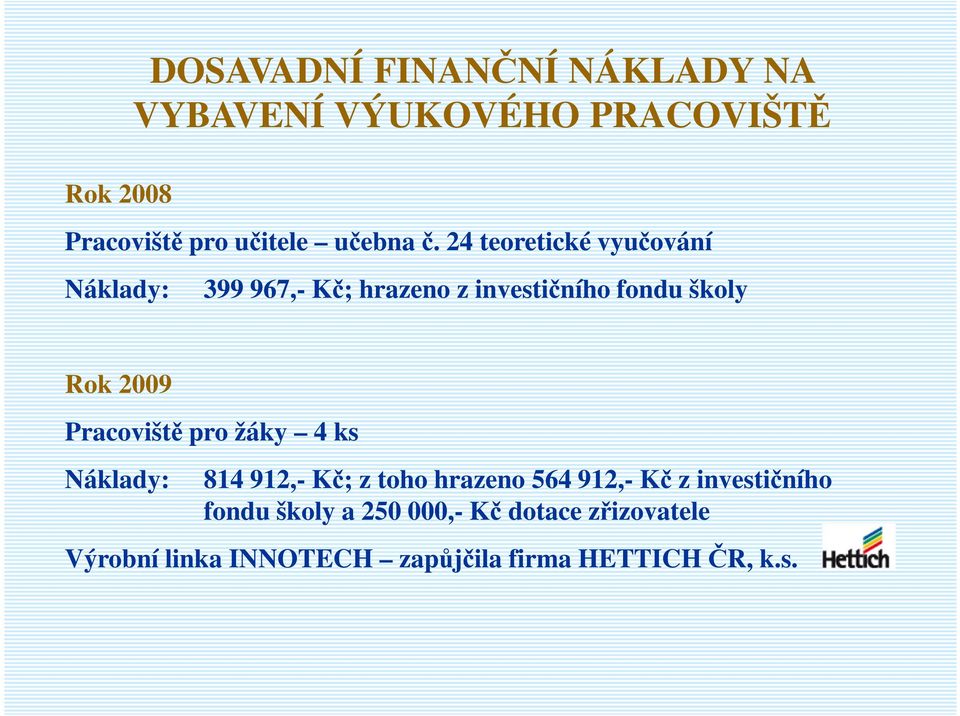 24 teoretické vyučování Náklady: 399 967,- Kč; hrazeno z investičního fondu školy Rok 2009