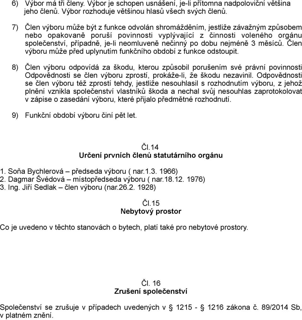 nečinný po dobu nejméně 3 měsíců. Člen výboru může před uplynutím funkčního období z funkce odstoupit.