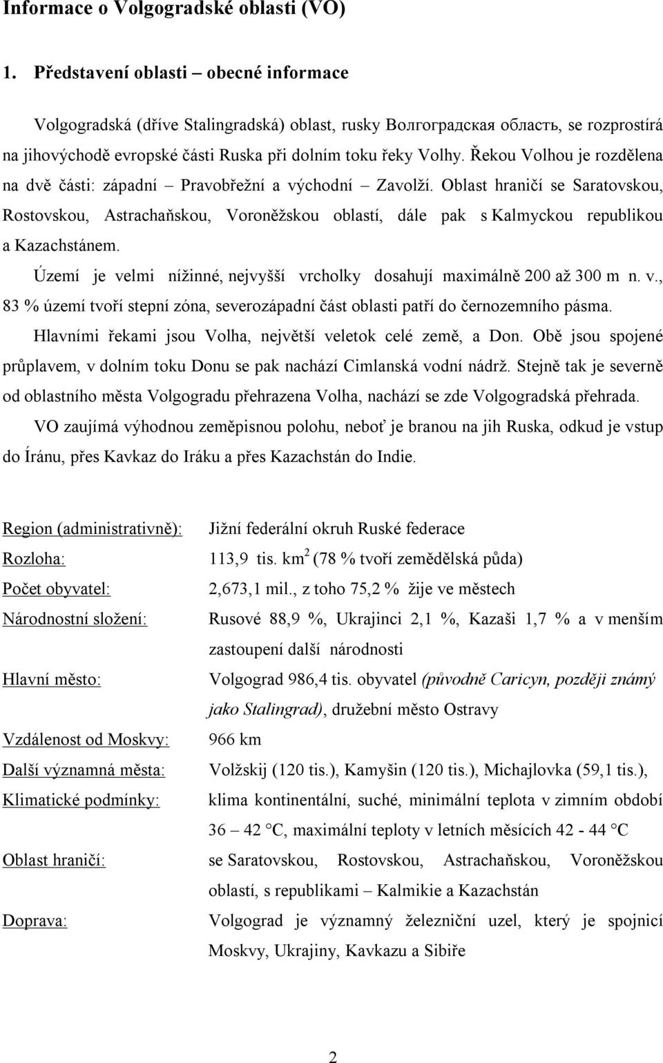 Řekou Volhou je rozdělena na dvě části: západní Pravobřežní a východní Zavolží.