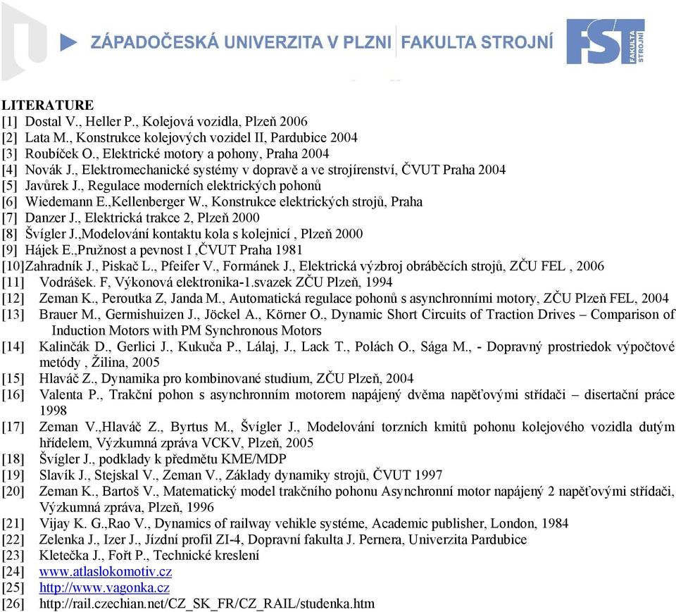 ,odloání kontaktu kola kolnicí, Plň 000 [9] Hák E.,Pužnot a pnot,čvu Paha 98 [0] Zahadník J., Pikač L., Pi V., Fománk J., Elktická ýbo obáběcích toů, ZČU FEL, 00 [] Vodášk. F, Výkonoá lktonika-.