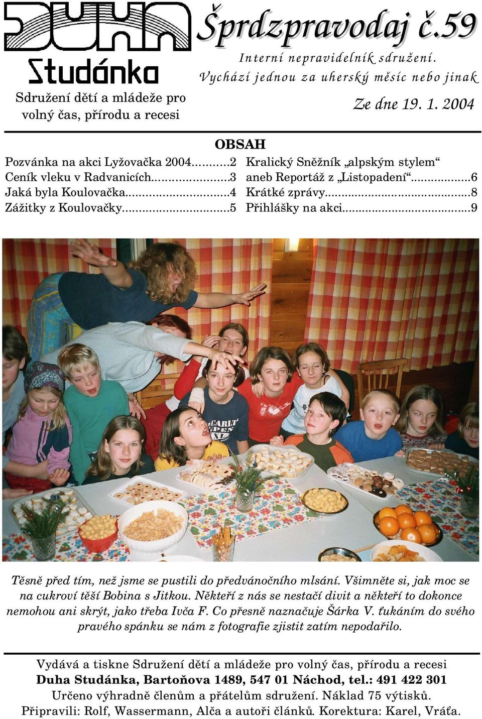 ..6 Krátké zprávy...8 Přihlášky na akci...9 Těsně před tím, než jsme se pustili do předvánočního mlsání. Všimněte si, jak moc se na cukroví těší Bobina s Jitkou.