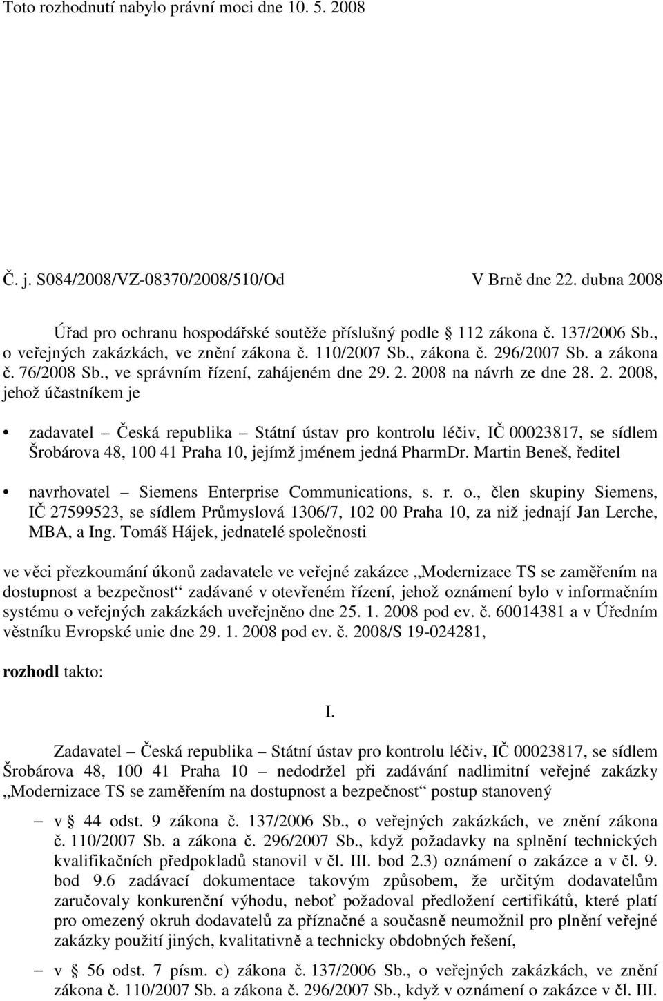 6/2007 Sb. a zákona č. 76/2008 Sb., ve správním řízení, zahájeném dne 29