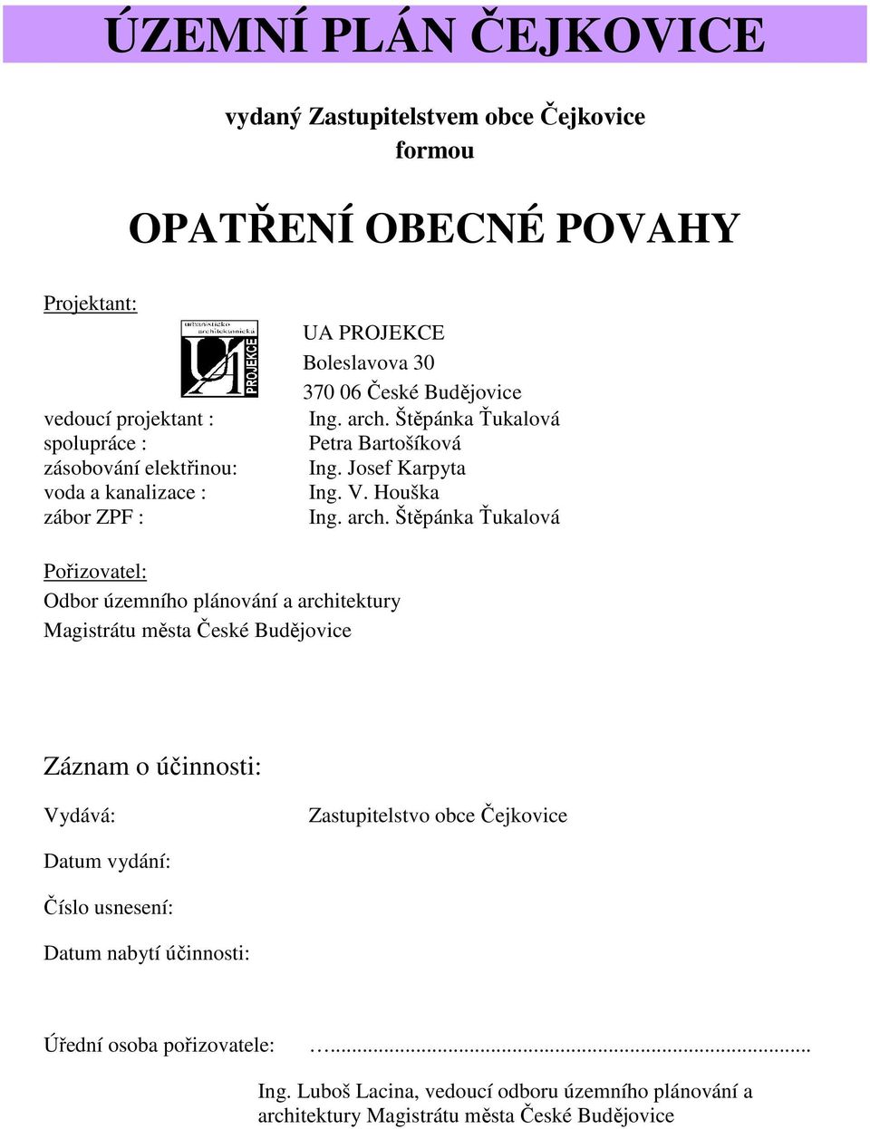 Štěpánka Ťukalová Petra Bartošíková Ing. Josef Karpyta Ing. V. Houška Ing. arch.