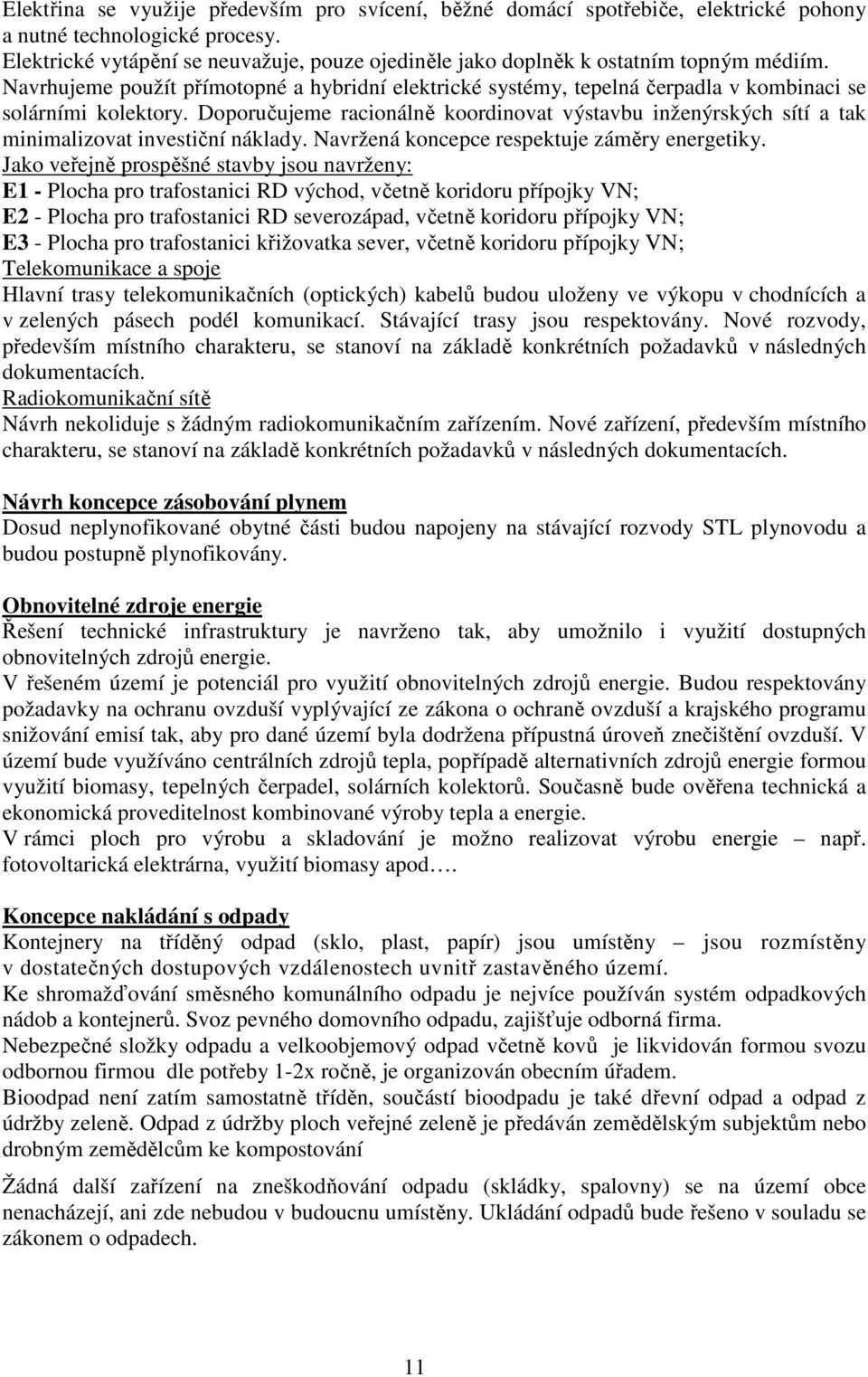 Navrhujeme použít přímotopné a hybridní elektrické systémy, tepelná čerpadla v kombinaci se solárními kolektory.