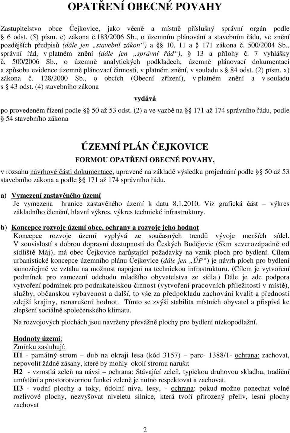 , správní řád, v platném znění (dále jen správní řád ), 13 a přílohy č. 7 vyhlášky č. 500/2006 Sb.