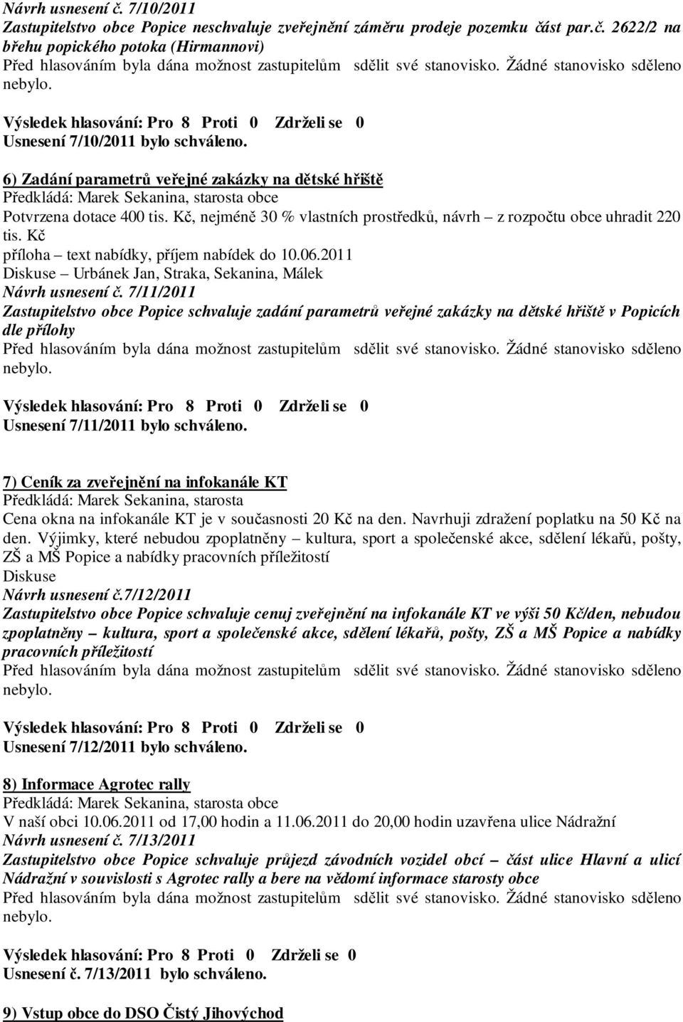 Kč příloha text nabídky, příjem nabídek do 10.06.2011 Diskuse Urbánek Jan, Straka, Sekanina, Málek Návrh usnesení č.