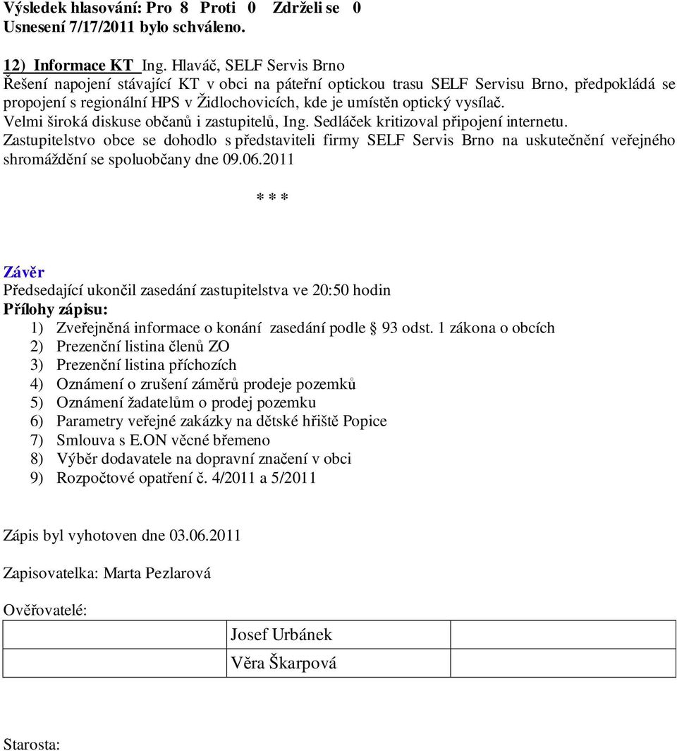 Velmi široká diskuse občanů i zastupitelů, Ing. Sedláček kritizoval připojení internetu.