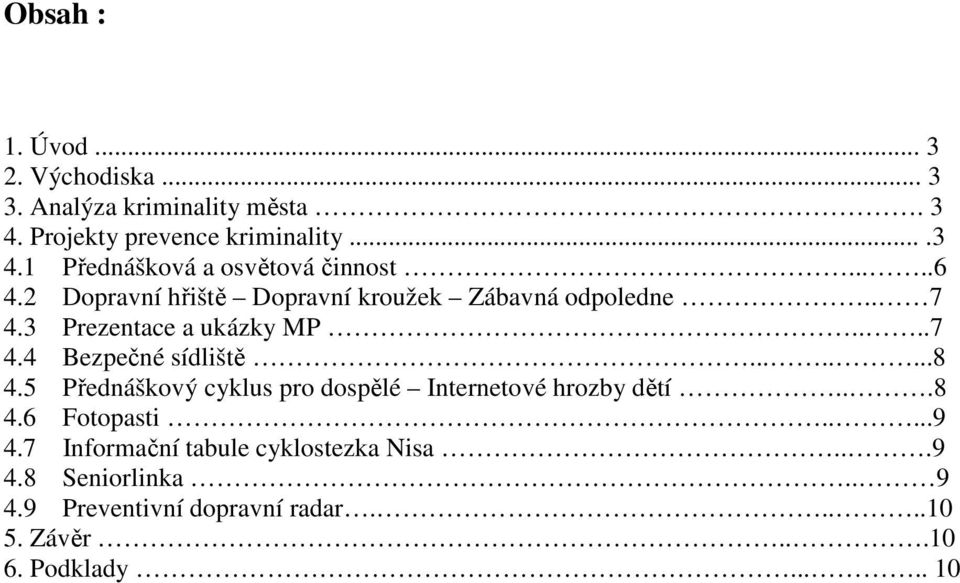 5 Přednáškový cyklus pro dospělé Internetové hrozby dětí...8 4.6 Fotopasti.....9 4.7 Informační tabule cyklostezka Nisa.