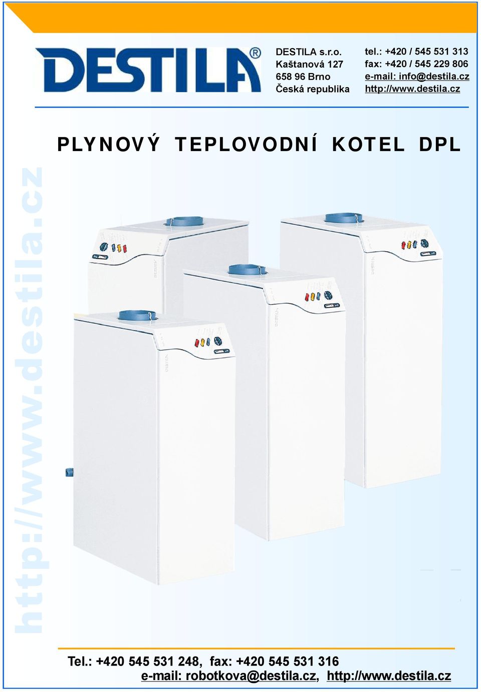 cz http://www.destila.cz PLYNOVÝ TEPLOVODNÍ KOTEL DPL Tel.