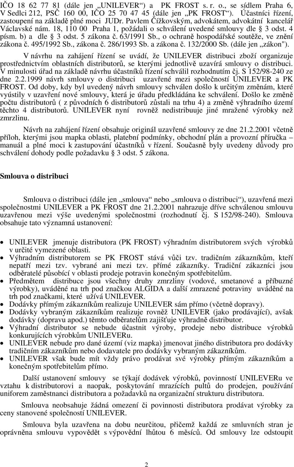 , o ochraně hospodářské soutěže, ve znění zákona č. 495/1992 Sb., zákona č. 286/1993 Sb. a zákona č. 132/2000 Sb. (dále jen zákon").