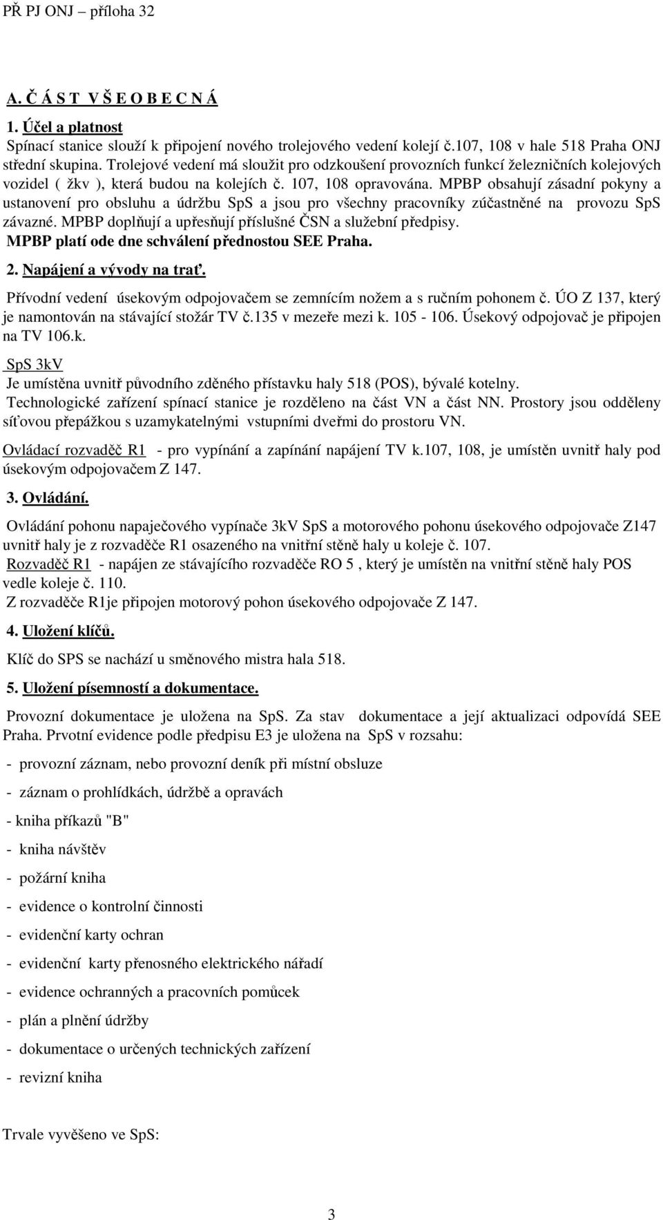 MPBP obsahují zásadní pokyny a ustanovení pro obsluhu a údržbu SpS a jsou pro všechny pracovníky zúčastněné na provozu SpS závazné. MPBP doplňují a upřesňují příslušné ČSN a služební předpisy.