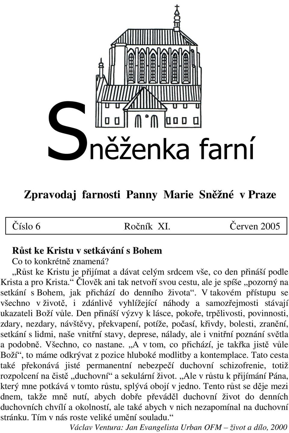 Člověk ani tak netvoří svou cestu, ale je spíše pozorný na setkání s Bohem, jak přichází do denního života.