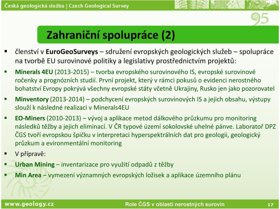 První projekt, který v rámci pokusů o evidenci nerostného bohatství Evropy pokrývá všechny evropské státy včetně Ukrajiny, Rusko jen jako pozorovatel Minventory(2013-2014) podchycení evropských