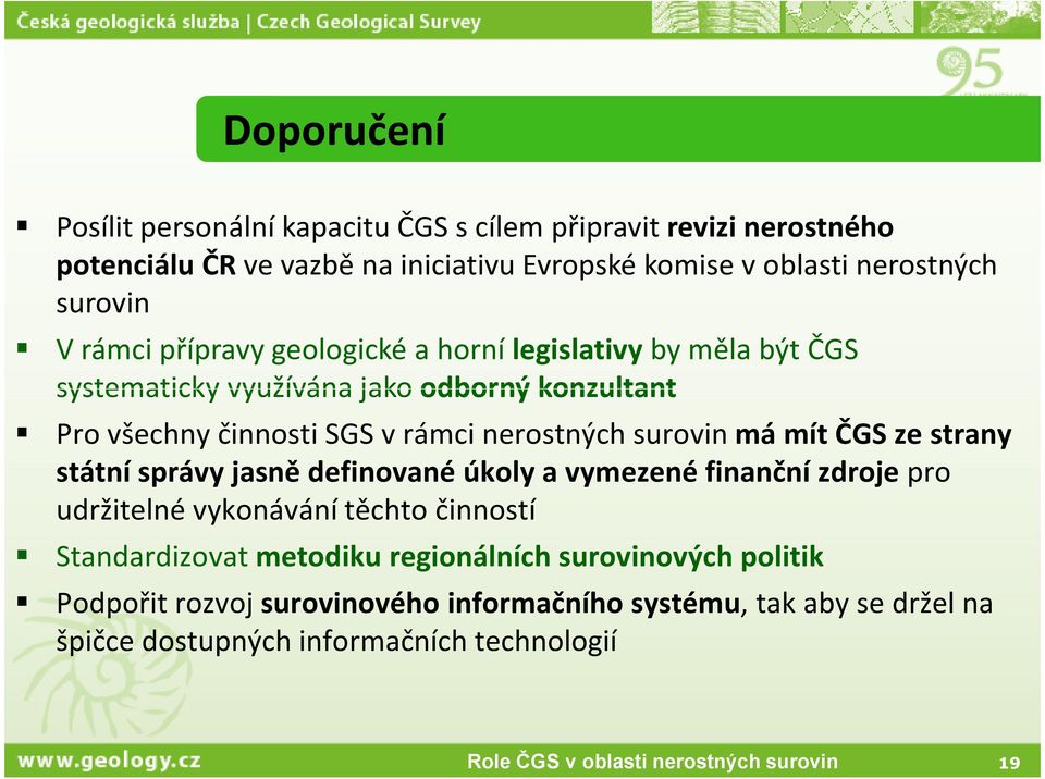 nerostných surovin má mít ČGS ze strany státní správy jasně definované úkoly a vymezené finanční zdrojepro udržitelné vykonávání těchto činností