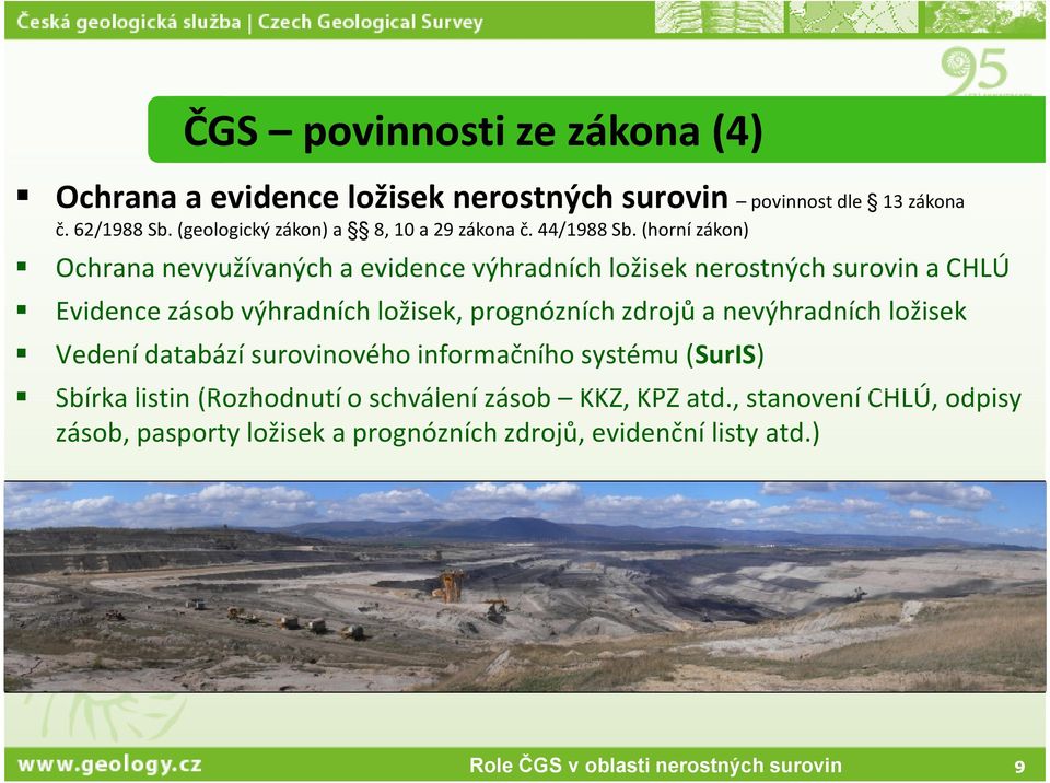 (horní zákon) Ochrana nevyužívaných a evidence výhradních ložisek nerostných surovin a CHLÚ Evidence zásob výhradních ložisek,