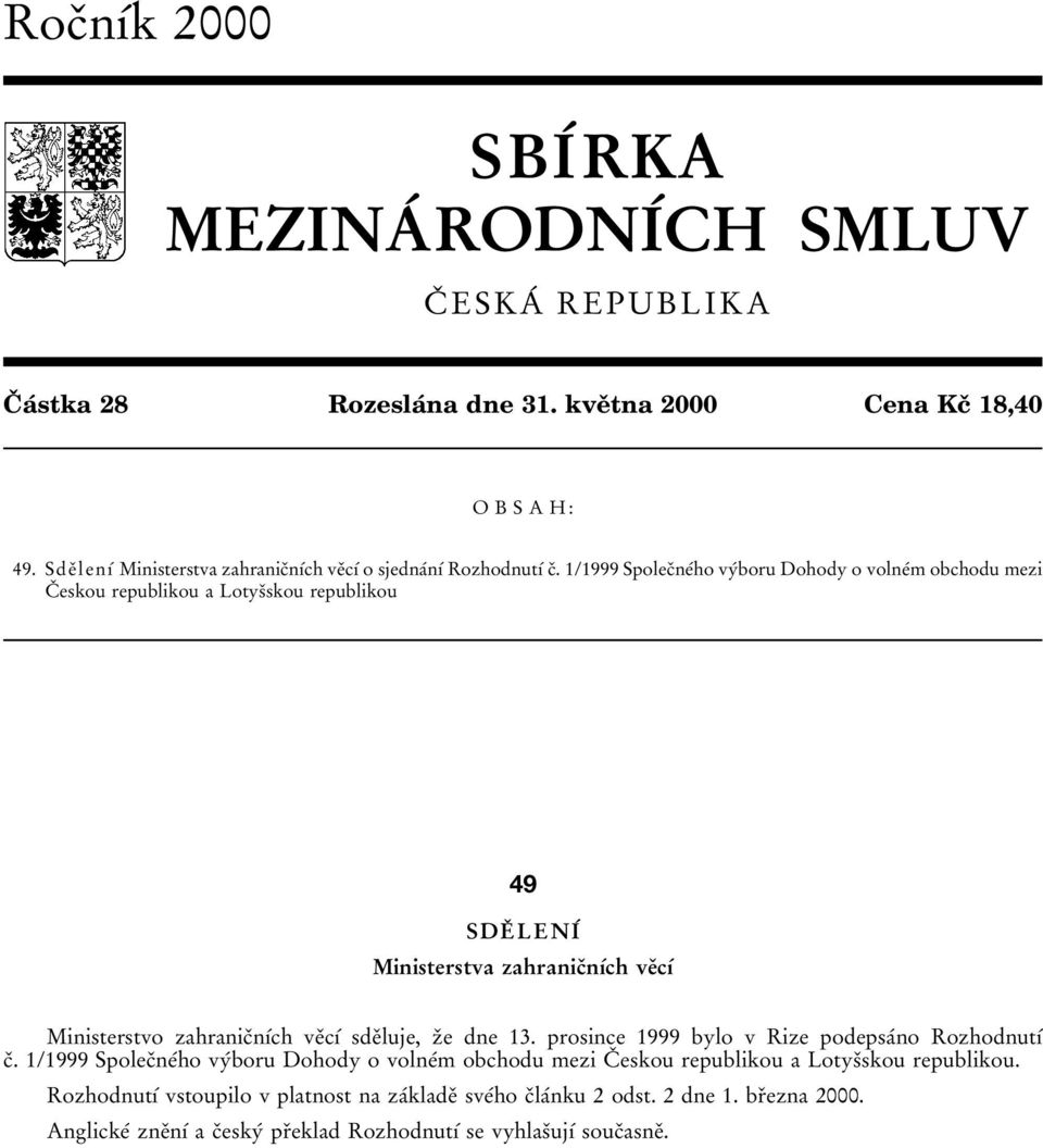 1/1999 SpolecЯneТho vyтboru Dohody o volneтm obchodu mezi CЯ eskou republikou a LotysЯskou republikou 49 SDEЯ LENIТ Ministerstva zahranicяnѕтch veяcѕт Ministerstvo zahranicяnѕтch veяcѕт