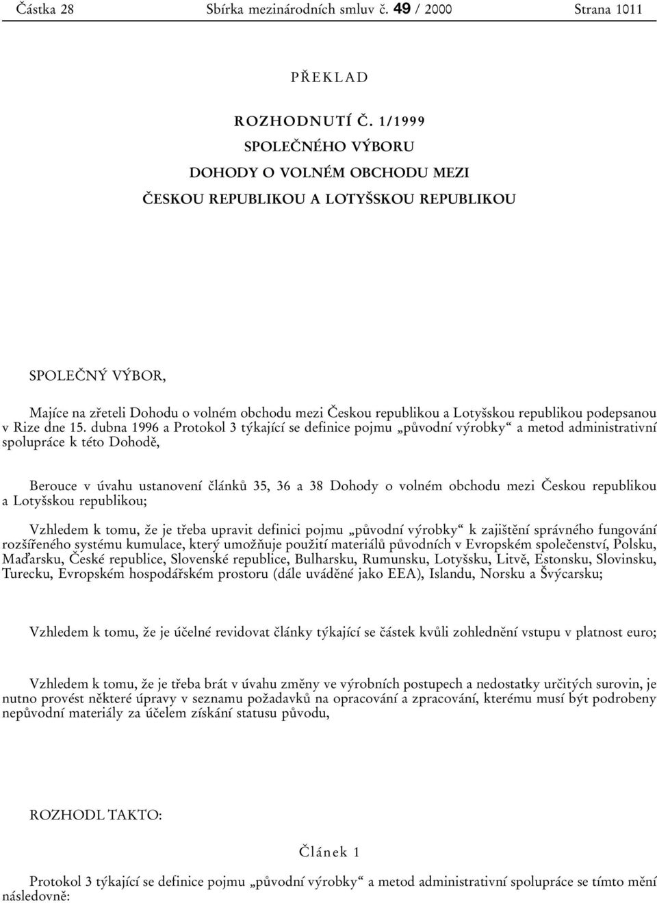 LotysЯskou republikou podepsanou v Rize dne 15.