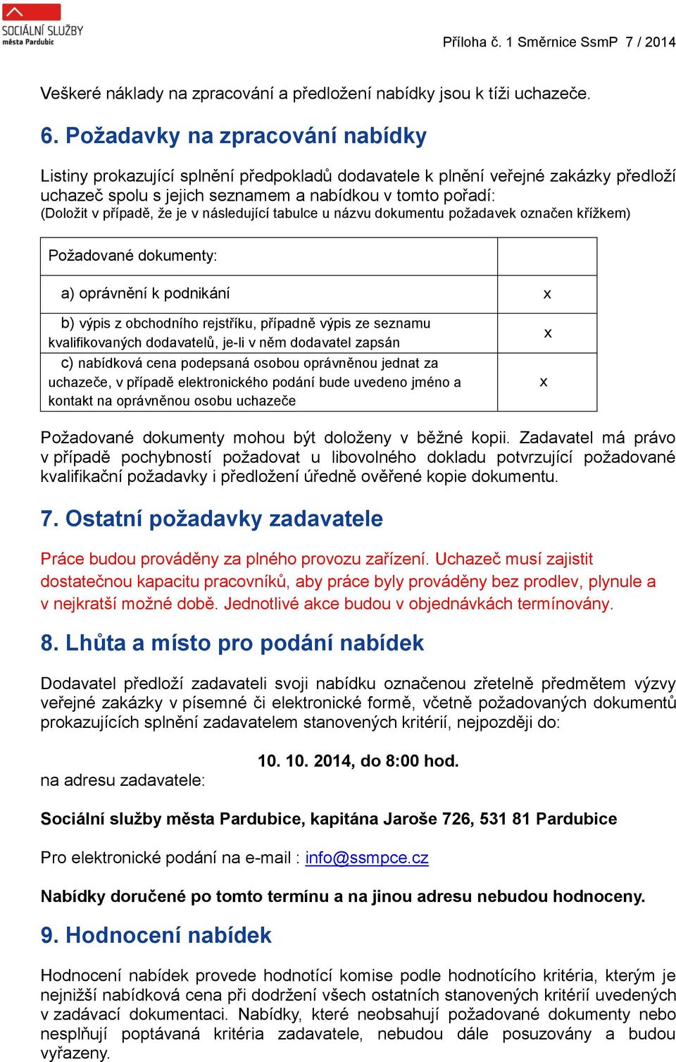 je v následující tabulce u názvu dokumentu požadavek označen křížkem) Požadované dokumenty: a) oprávnění k podnikání x b) výpis z obchodního rejstříku, případně výpis ze seznamu kvalifikovaných