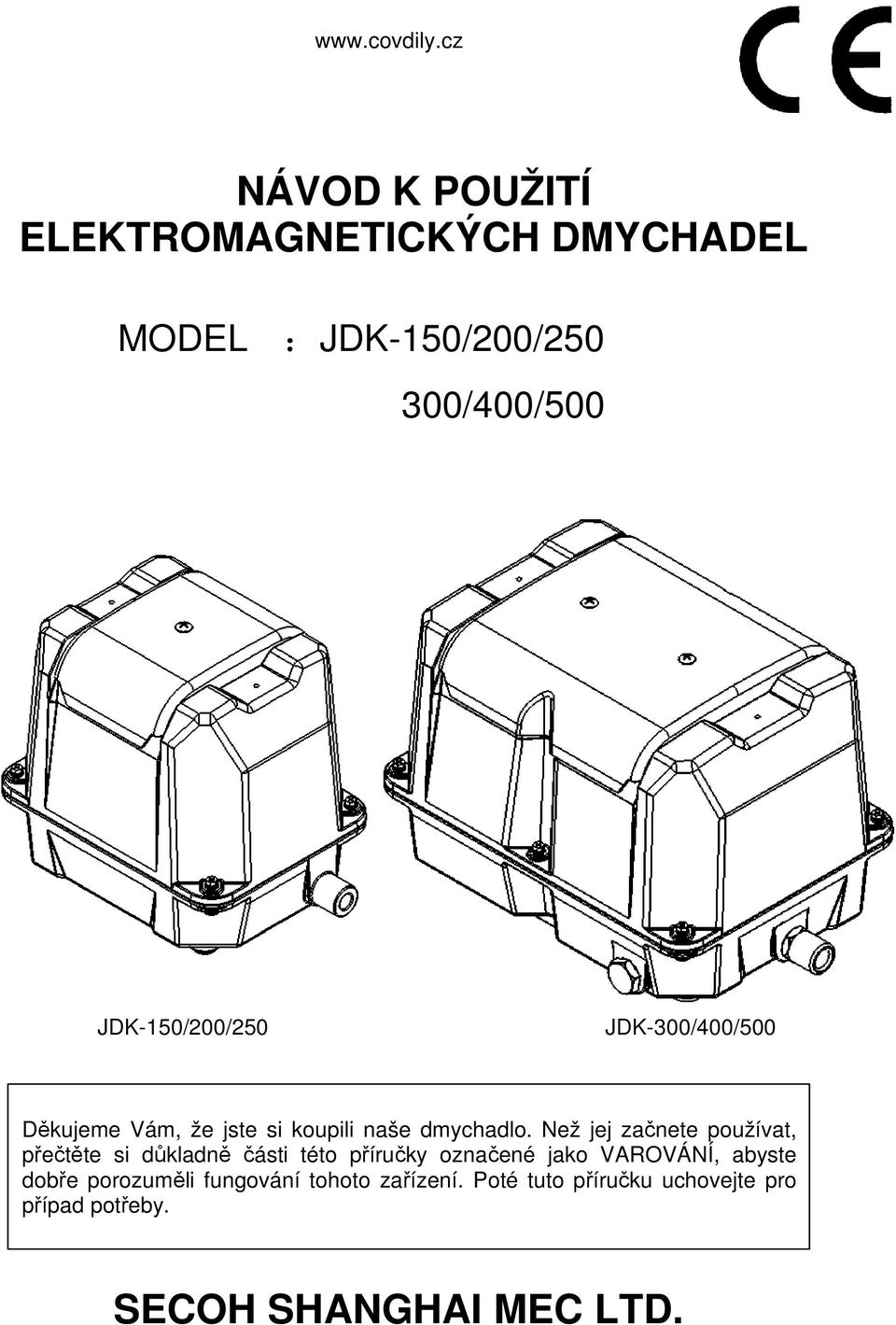 JDK-150/200/250 JDK-300/400/500 Děkujeme Vám, že jste si koupili naše dmychadlo.