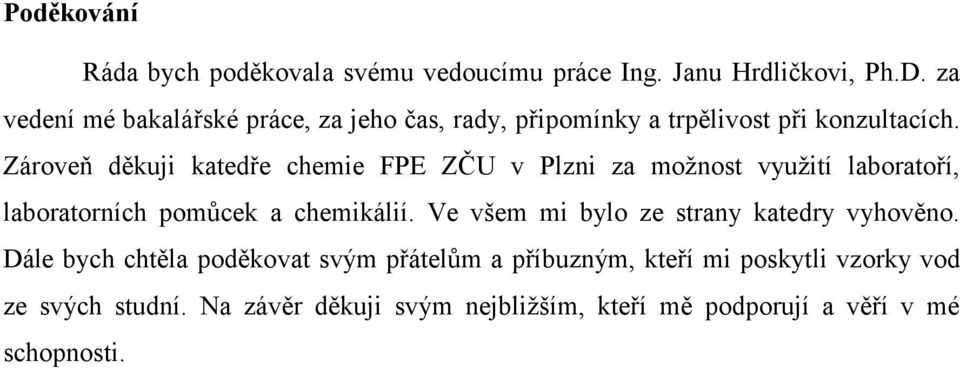 Zároveň děkuji katedře chemie FPE ZČU v Plzni za moţnost vyuţití laboratoří, laboratorních pomůcek a chemikálií.