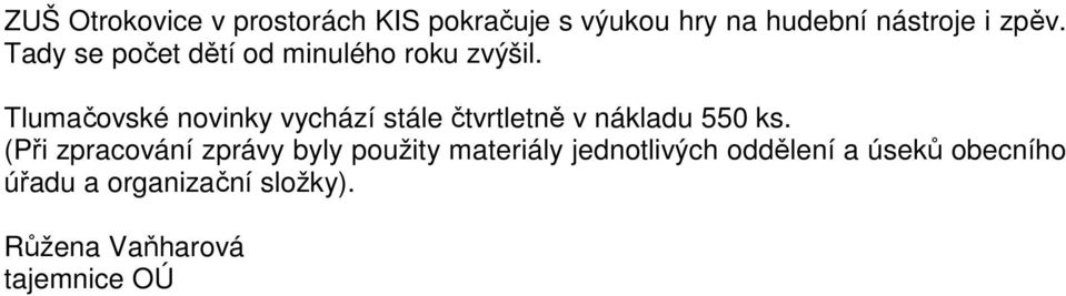 Tlumačovské novinky vychází stále čtvrtletně v nákladu 550 ks.