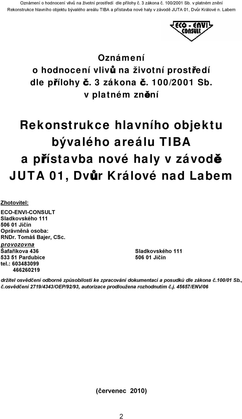 ECO-ENVI-CONSULT Sladkovského 111 506 01 Jičín Oprávněná osoba: RNDr. Tomáš Bajer, CSc.
