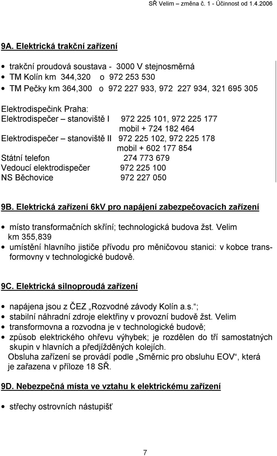 972 225 100 NS Běchovice 972 227 050 9B. Elektrická zařízení 6kV pro napájení zabezpečovacích zařízení místo transformačních skříní; technologická budova žst.