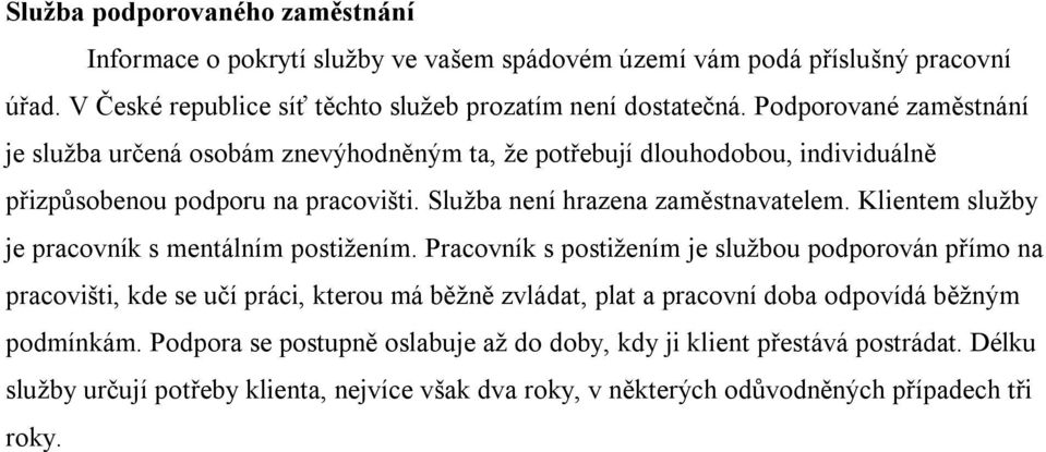 Klientem služby je pracovník s mentálním postižením.