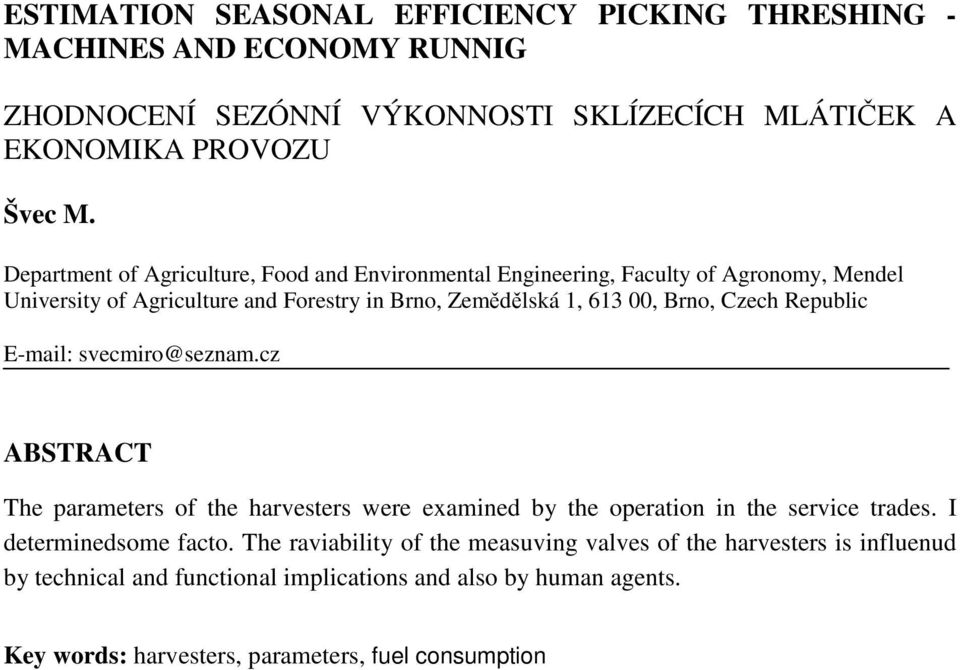 Czech Republic E-mail: svecmiro@seznam.cz ABSTRACT The parameters of the harvesters were examined by the operation in the service trades. I determinedsome facto.