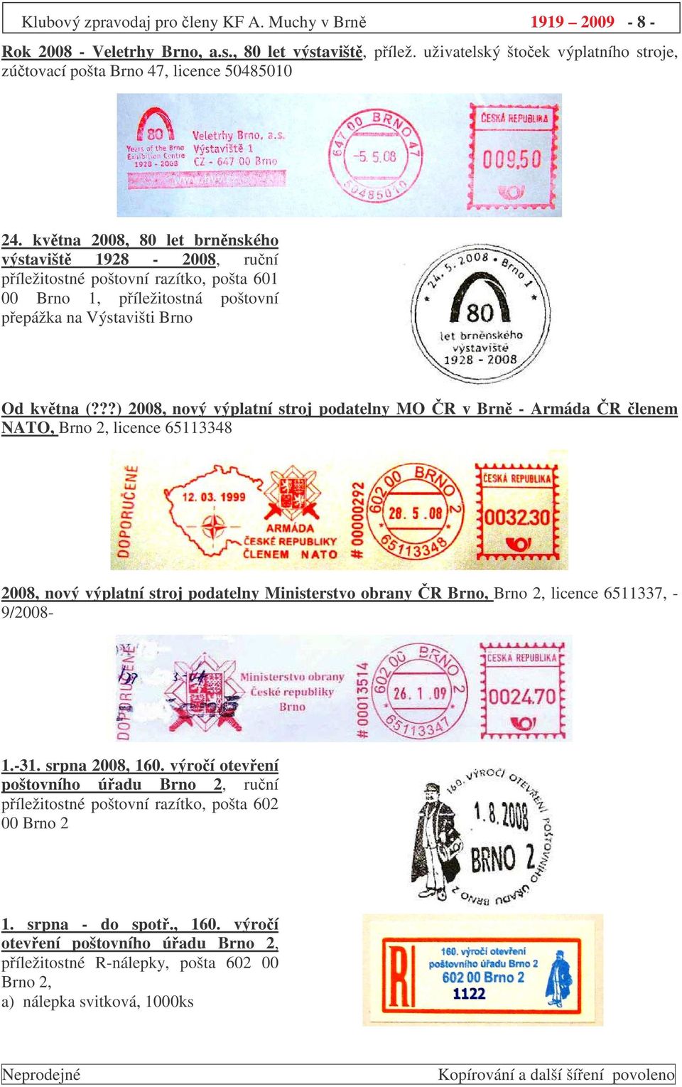 ??) 2008, nový výplatní stroj podatelny MO R v Brn - Armáda R lenem NATO, Brno 2, licence 65113348 2008, nový výplatní stroj podatelny Ministerstvo obrany R Brno, Brno 2, licence 6511337, - 9/2008-1.
