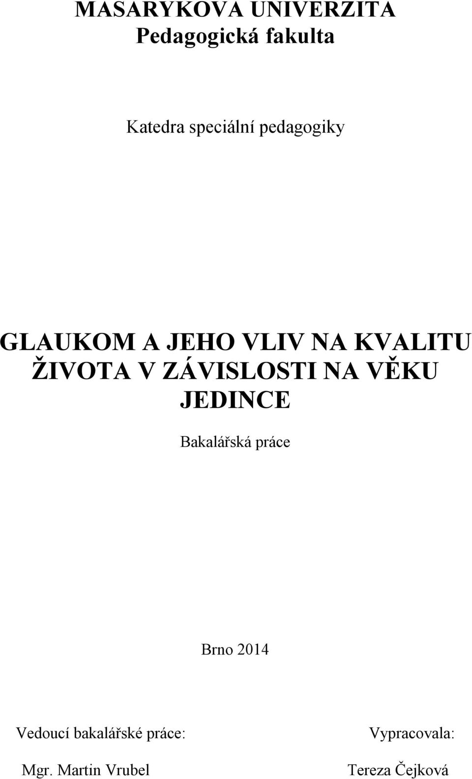 ZÁVISLOSTI NA VĚKU JEDINCE Bakalářská práce Brno 2014