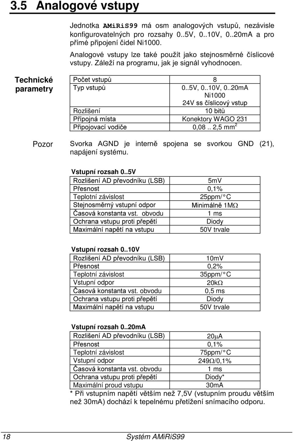 obvodu 1 ms & Diody "* 50V trvale Vstupní rozsah 0..10V /%@ )E & 0F:A 10mV & 0,2% Teplotní závislost 35ppm/ C Vstupní odpor 20k vst.